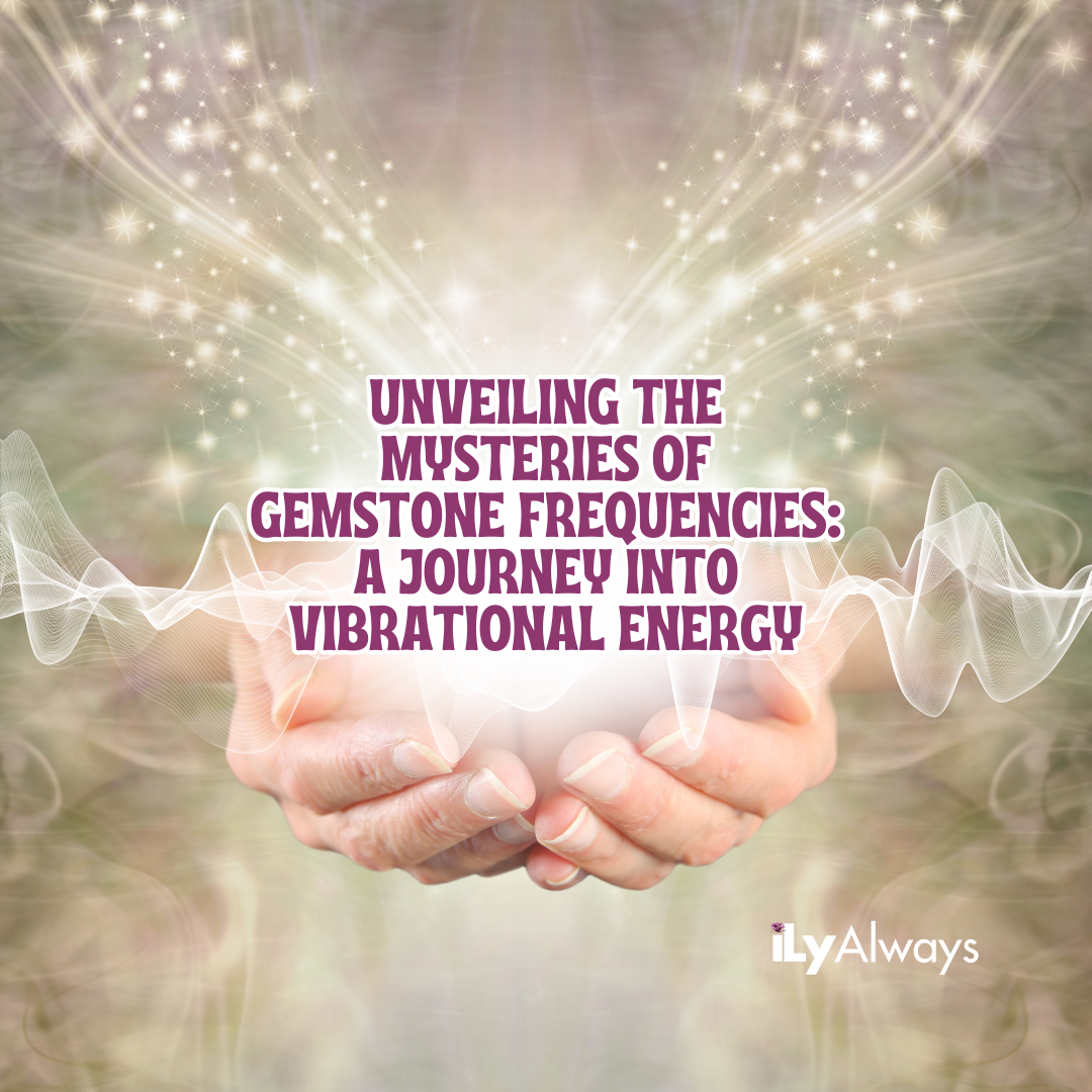 Unveiling the Mysteries of Gemstone Frequencies: A Journey into Vibrational Energy